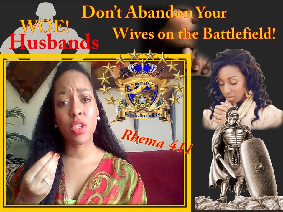 Rhema Word 411 Woe, Husbands Don't Leave Your Wives on The Battlefield, WARING in Faith Alone!