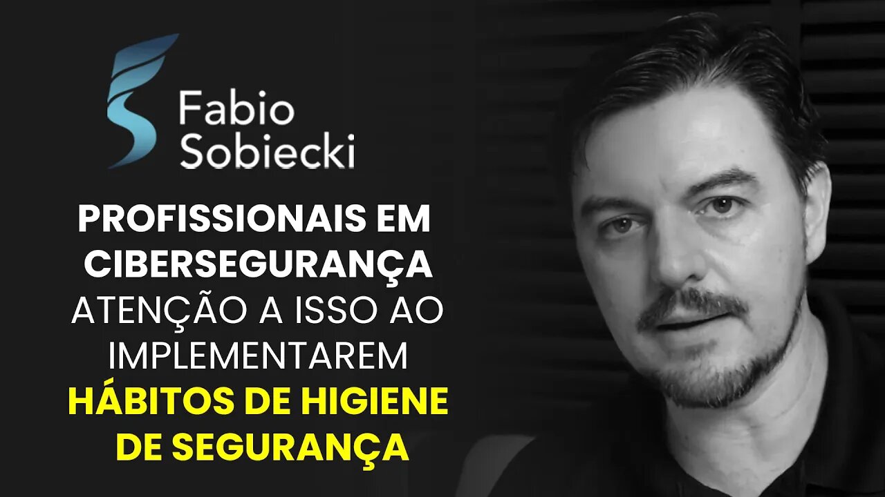 Profissionais em Cibersegurança, atenção à isso ao implementarem hábitos de higiene de Segurança