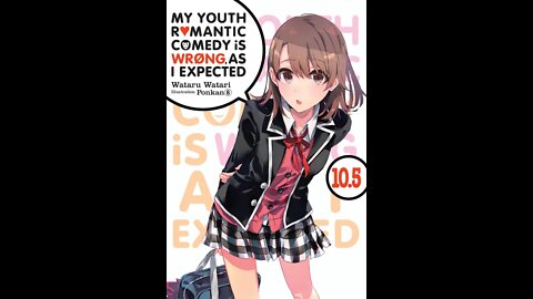 My Youth Romantic Comedy Is Wrong, As I Expected, Vol. 10.5