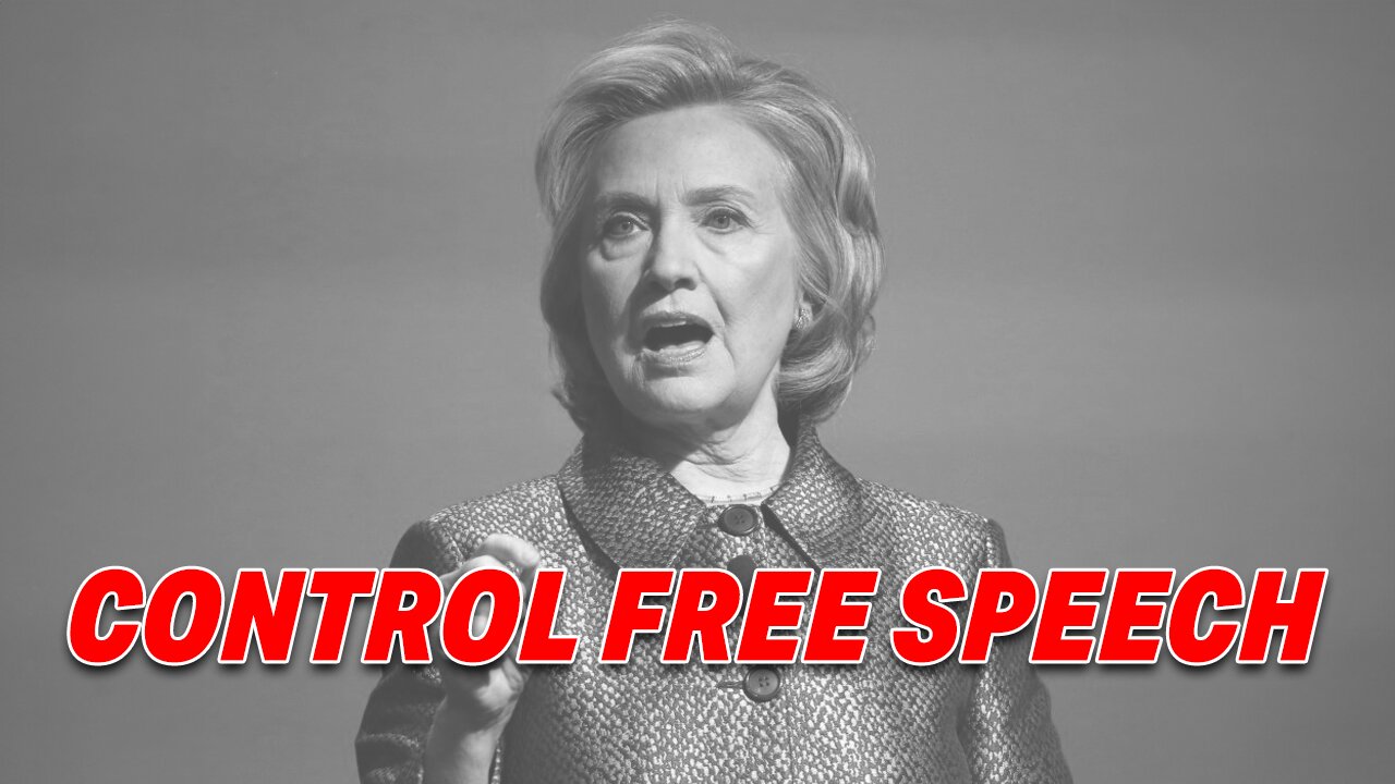 HILLARY CLINTON CALLS FOR STRICTER CONTROL OF FREE SPEECH ON SOCIAL MEDIA PLATFORMS