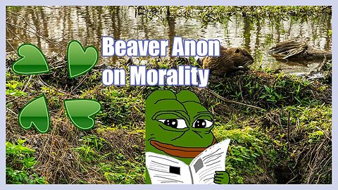 Beaver Anon on Morality | 4chan Greentext | Cloverlawn Archive