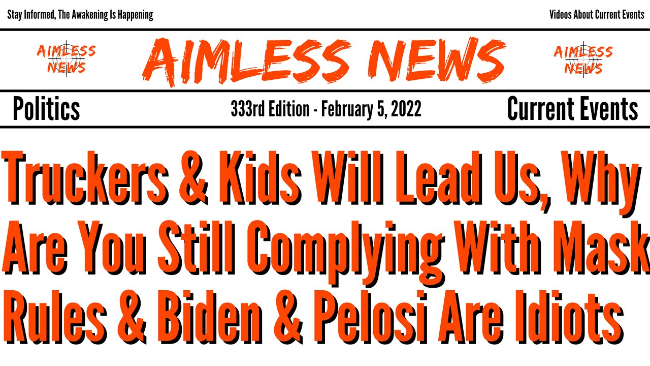 Truckers & Kids Will Lead Us, Why Are You Still Complying With Mask Rules & Biden, Pelosi Are Idiots