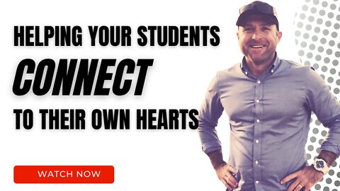 Helping Your Students Connect To Their Own Hearts