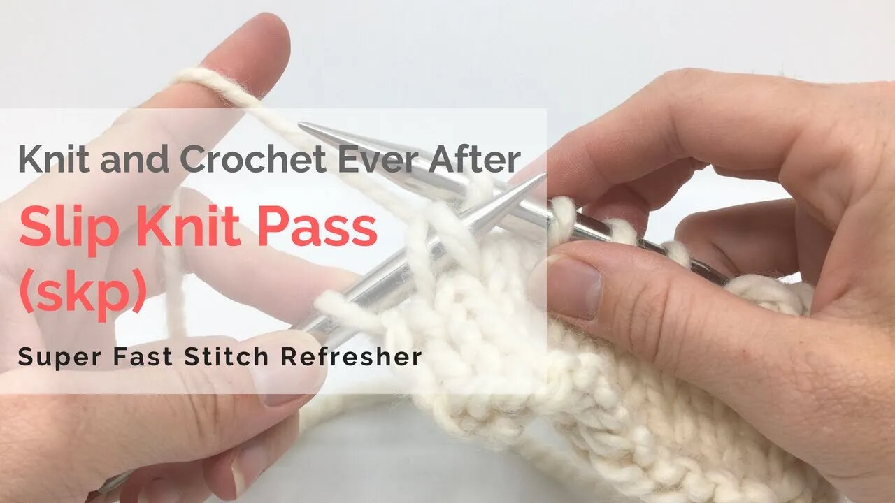 Slip Knit Pass (skp) Super Fast Stitch Refresher Tutorial