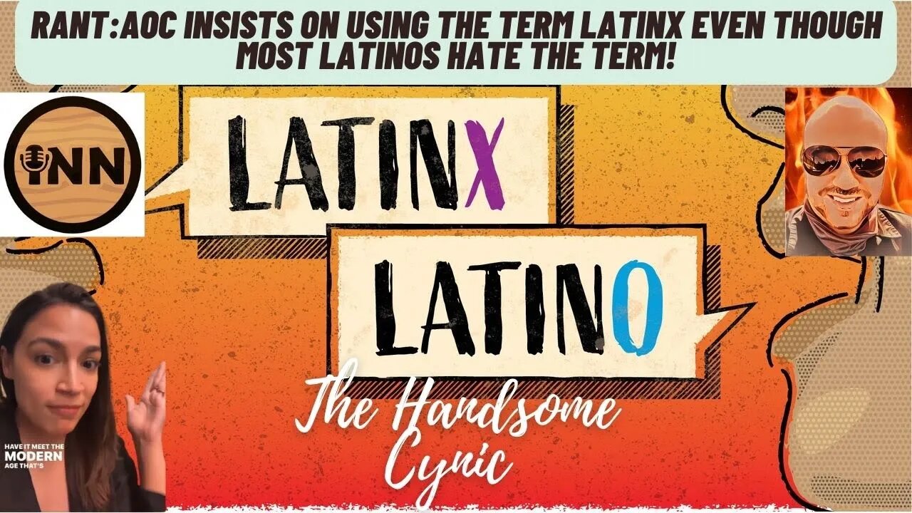 RANT: AOC insists on using the term Latinx even though most Latinos hate the term!