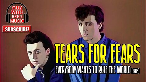 TEARS FOR FEARS | EVERYBODY WANTS TO RULE THE WORLD (1985)