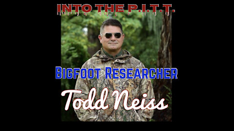 Into the P.I.T.T.-Bigfoot Researcher Todd Neiss Interview