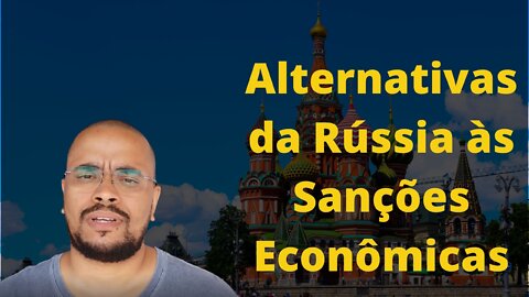 Alternativas da Rússia às Sanções Econômicas.