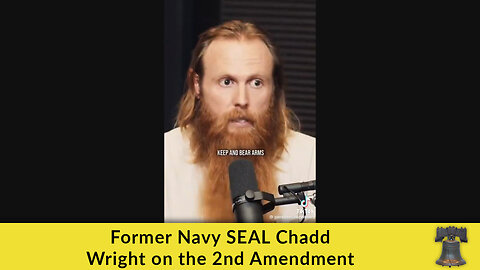 Former Navy SEAL Chadd Wright on the 2nd Amendment