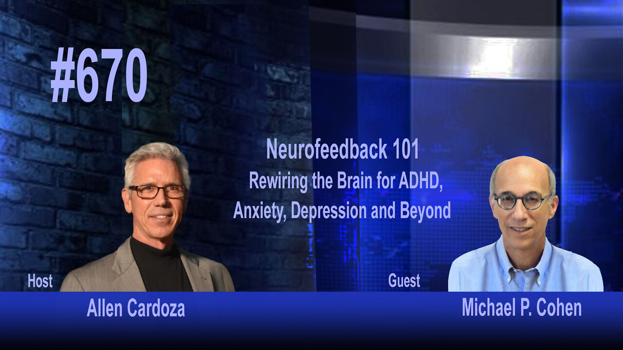 Ep. 670 - Neurofeedback 101: Rewiring the Brain for ADHD, Anxiety, Depression and Beyond