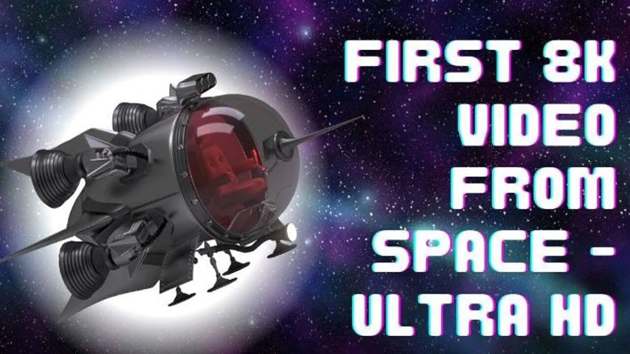 First 8K Video from Space - Ultra HD