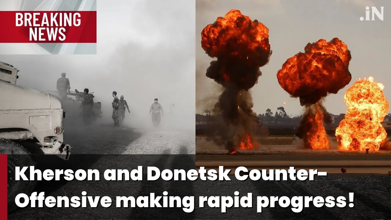 Kherson and Donetsk Counter-Offensive making rapid progress