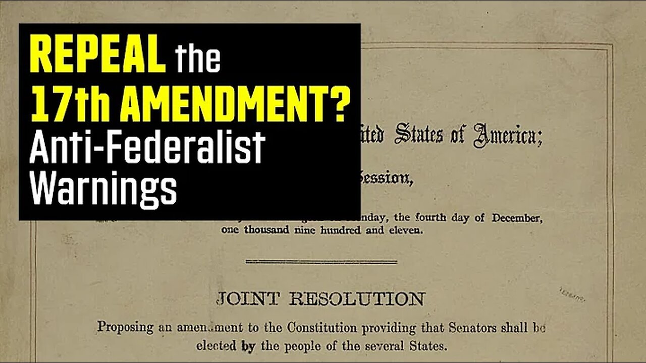 Repeal the 17th Amendment: Ignored Anti-Federalist Warnings on the Senate 10-30-2024