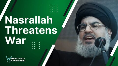 Nasrallah Threatens War