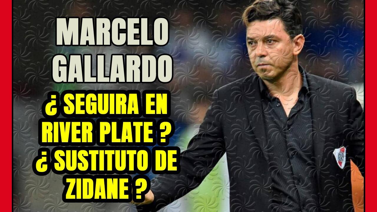 MARCELO GALLARDO y RIVER PLATE: ¿por qué se habla todavía de la SALIDA del DT? ¿MADRID opción real?