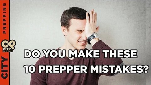 Do you make these 10 Prepper mistakes?