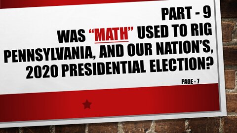 Part-9, Was PA, and our Nation's, 2020 Election Results Mathematically Rigged?