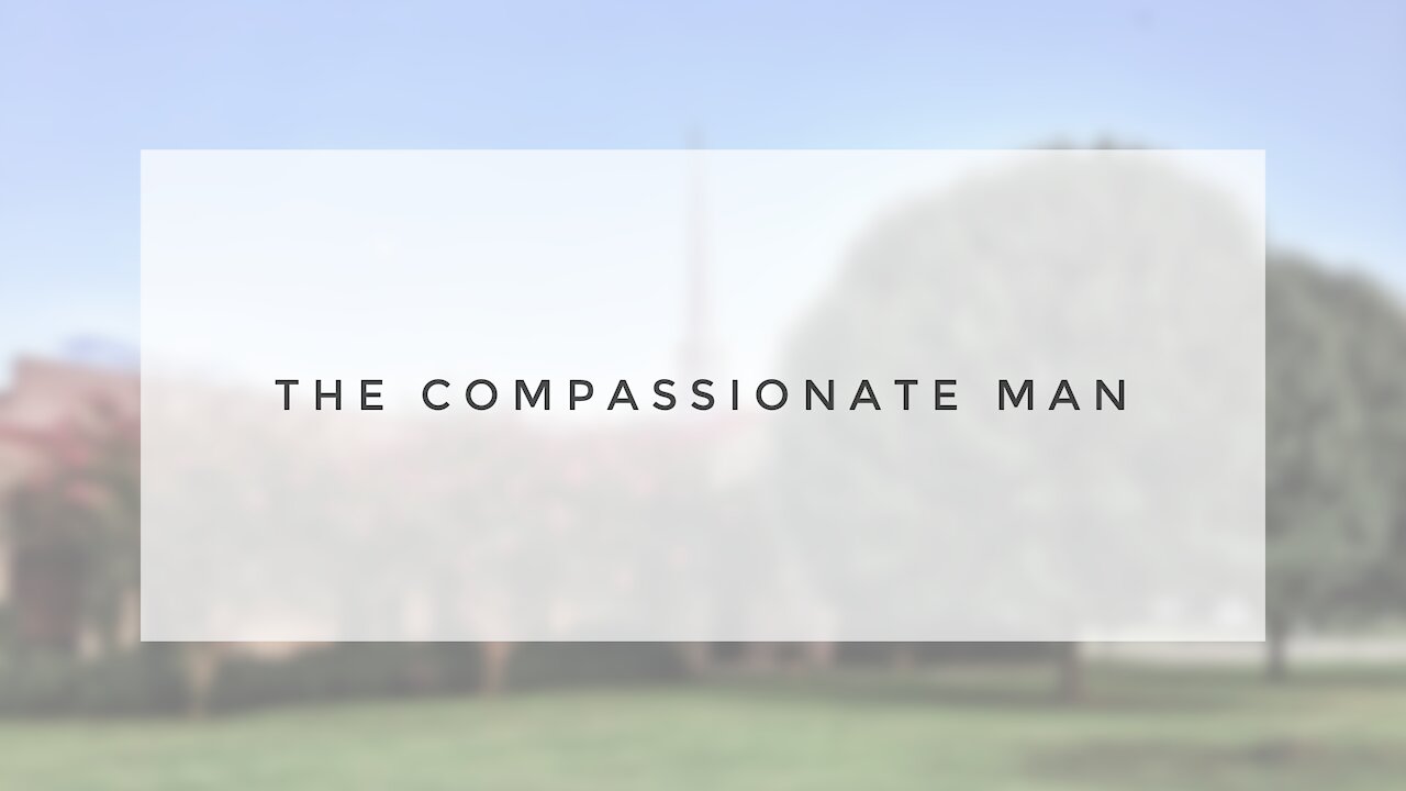 4.15.20 Wednesday Lesson - THE COMPASSIONATE MAN