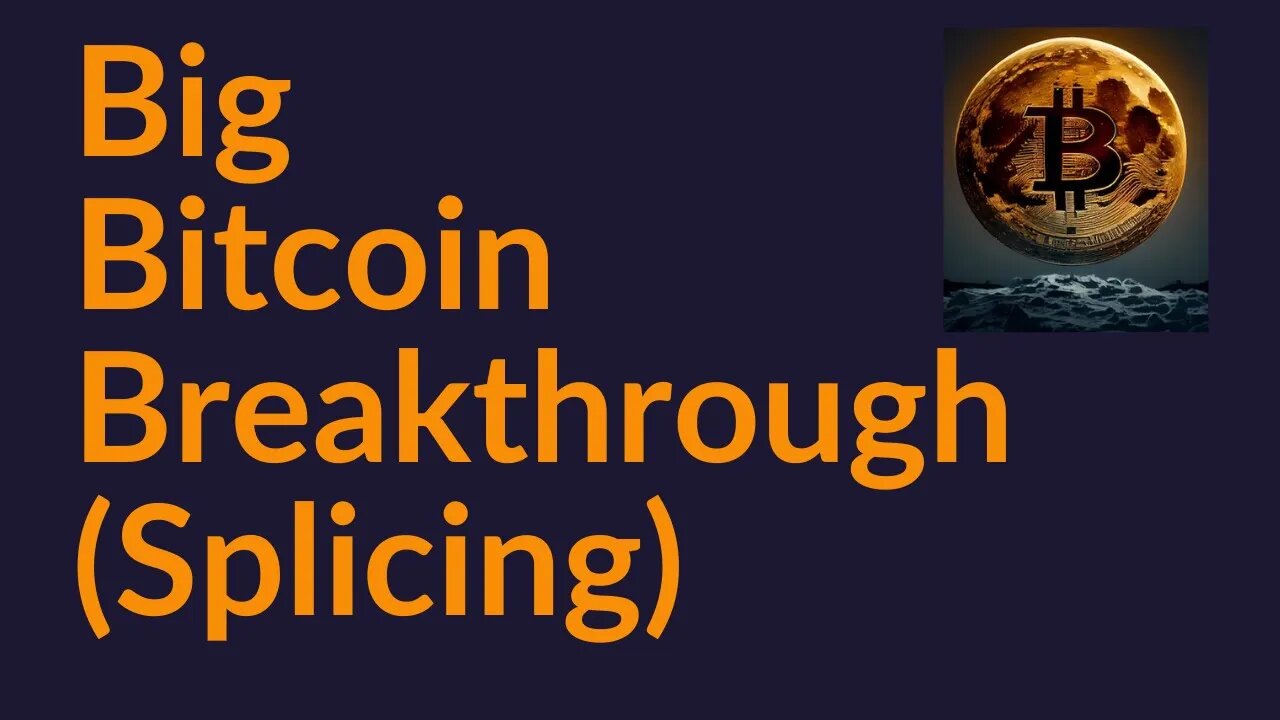 Big Bitcoin Breakthrough (Splicing)