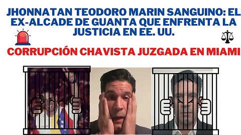 JHONNATAN TEODORO MARÍN SANGUINO: EL EX-ALCADE DE GUANTA QUE ENFRENTA LA JUSTICIA EN EE. UU.