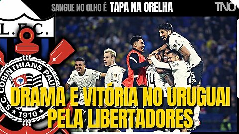 CORINTHIANS DERRUBA LIVERPOOL NO URUGUAI E VENCE TRAUMA NA LIBERTADORES, DE BOM TAMANHO?