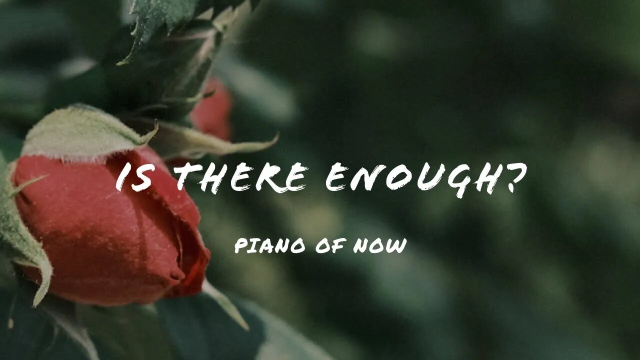 Is there Enough? | piano of now | A-Loven