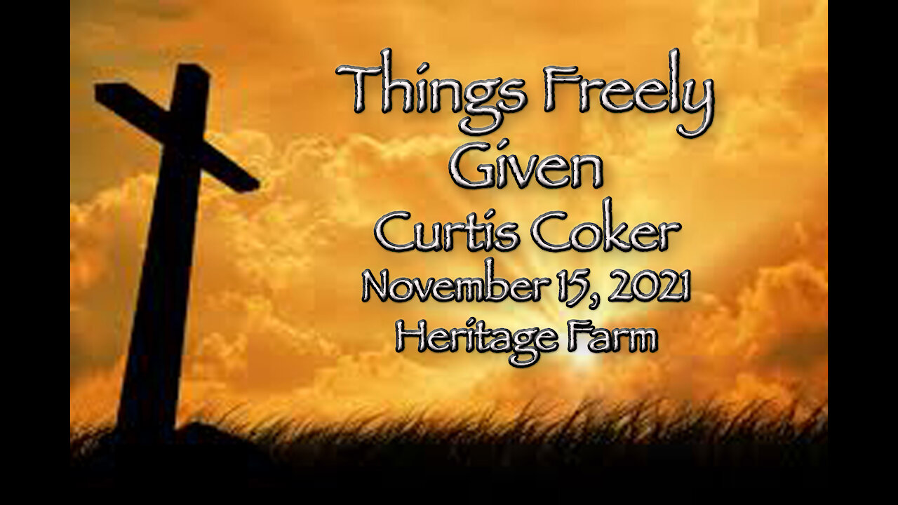 Things Freely Given Curtis Coker 11/15/2021, Heritage Farm