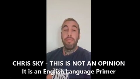 CHRIS SKY - This is NOT AN OPINION It is an English Language Primer 29-Nov 2023