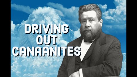 Driving Out the Canaanites - Charles Spurgeon Sermon (C.H. Spurgeon) | Christian Audiobook