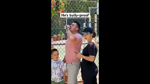 He s'.bully ,proof