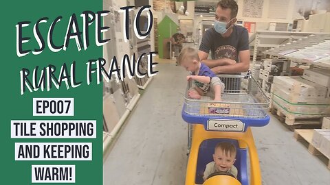 Escape to rural france - tile shopping and keeping warm! EP007