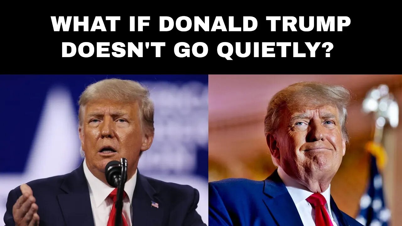 What if Donald Trump doesn't go quietly?