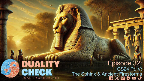 Episode 32 CS24 Pt. V: The Sphinx & Ancient Firestorms