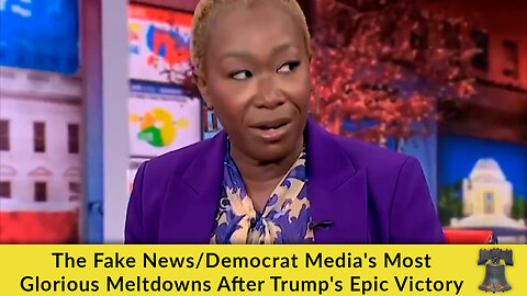 The Fake News/Democrat Media's Most Glorious Meltdowns After Trump's Epic Victory