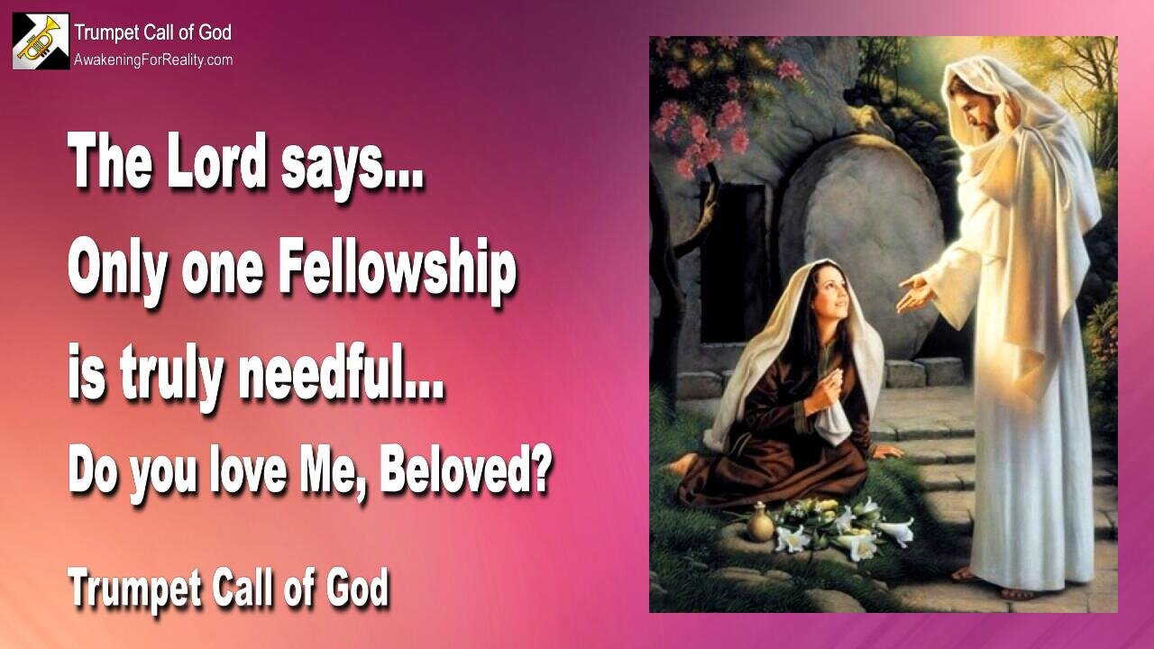 Jan 31, 2011 🎺 Only one Fellowship is truly needful... Do you love Me, Beloved?