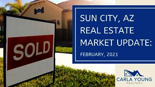 Sun City Real Estate Update February, 2021