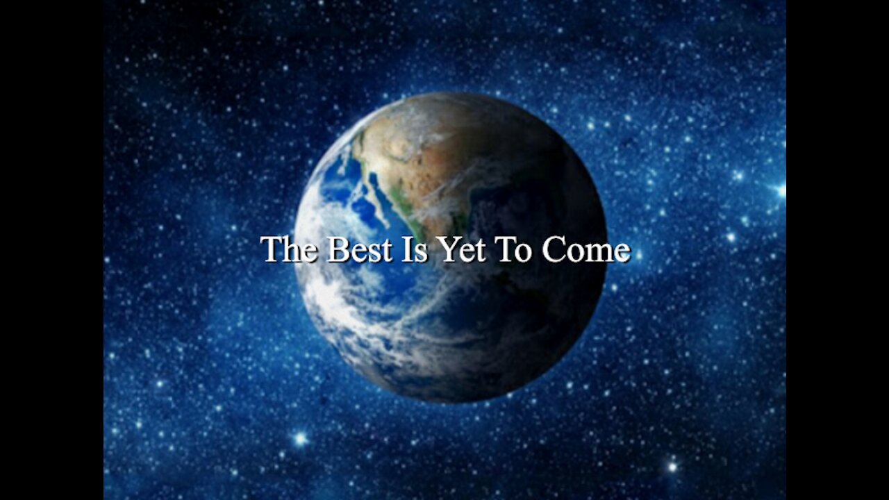 The Best Is Yet To Come