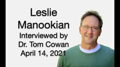 Leslie Manookian Interviewed by Dr. tom Cowan, April 14, 2021