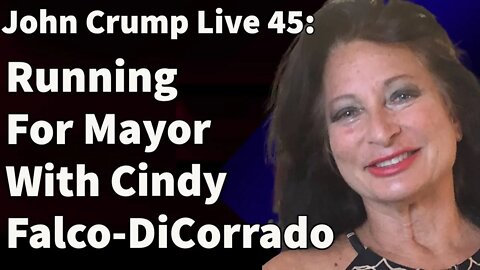 John Crump Live 45: Running For Mayor With Cindy Falco-DiCorrado