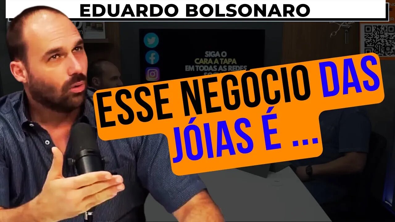 BOLSONARO E MICHELLE PEGARAM OU NÃO AS JÓIAS? – EDUARDO BOLSONARO – CARA A TAPA