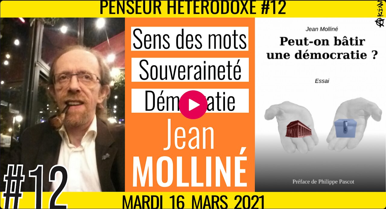 💡PENSEUR HÉTÉRODOXE #12 🗣 Jean MOLLINÉ 🎯 Sens des mots, Souveraineté, Démocratie 📆 16-03-2021