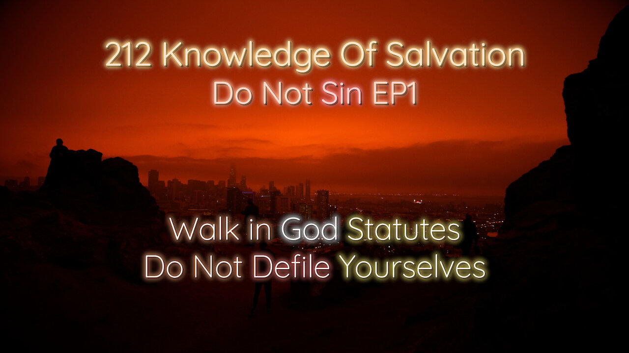 212 Knowledge Of Salvation - Do Not Sin EP1 - Walk in God Statutes, Do Not Defile Yourselves