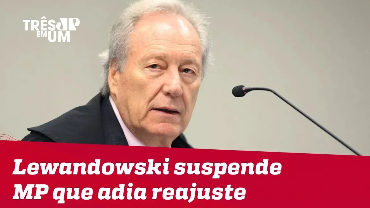 Lewandowski suspende medida provisória que adiava para 2020 reajuste para servidores públicos