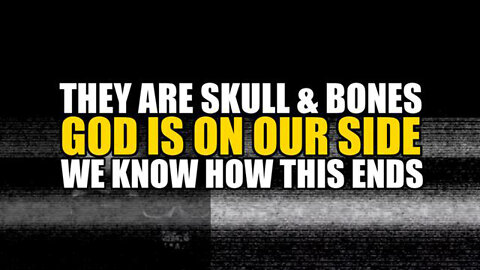 They Are Skull & Bones, God Is On Our Side, We Know How This Ends - SGT Report