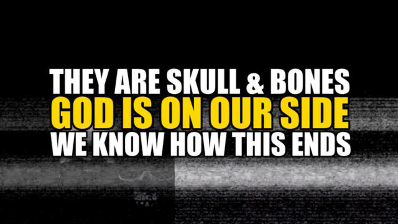 They Are Skull & Bones, God Is On Our Side, We Know How This Ends - SGT Report