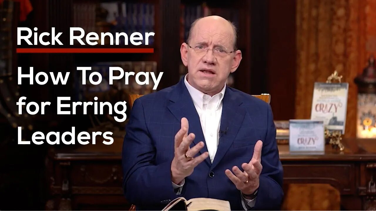 How To Pray for Erring Leaders — Rick Renner