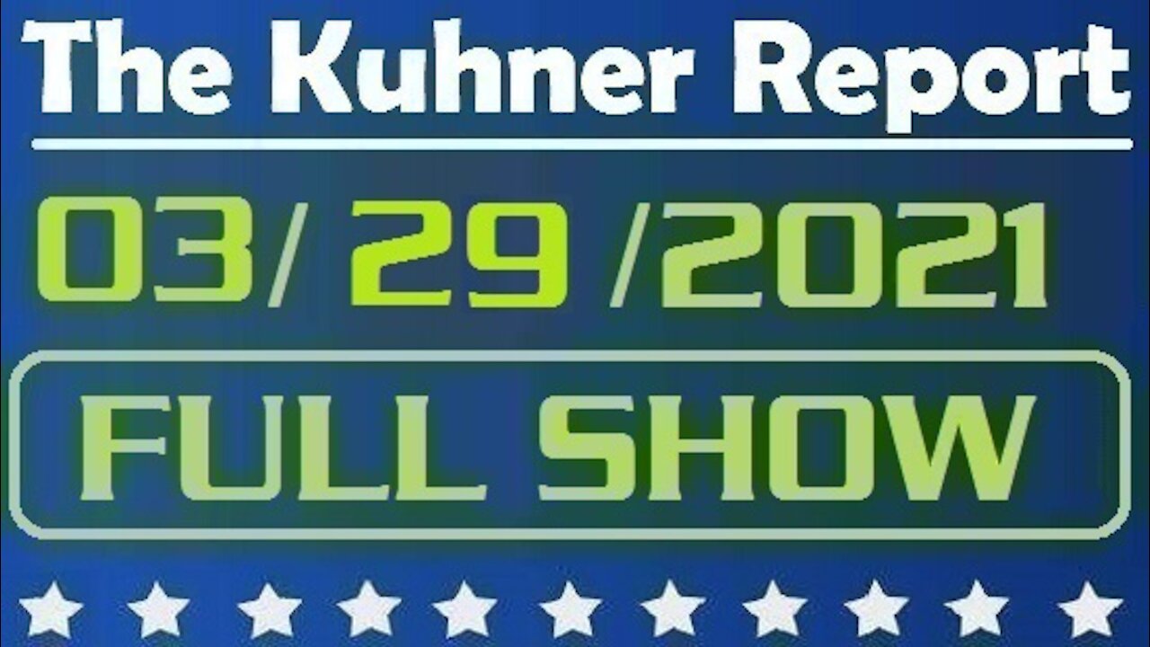 The Kuhner Report 03/29/2021 || FULL SHOW || Chaos at US border & COVID Vaccine Passports Are Coming