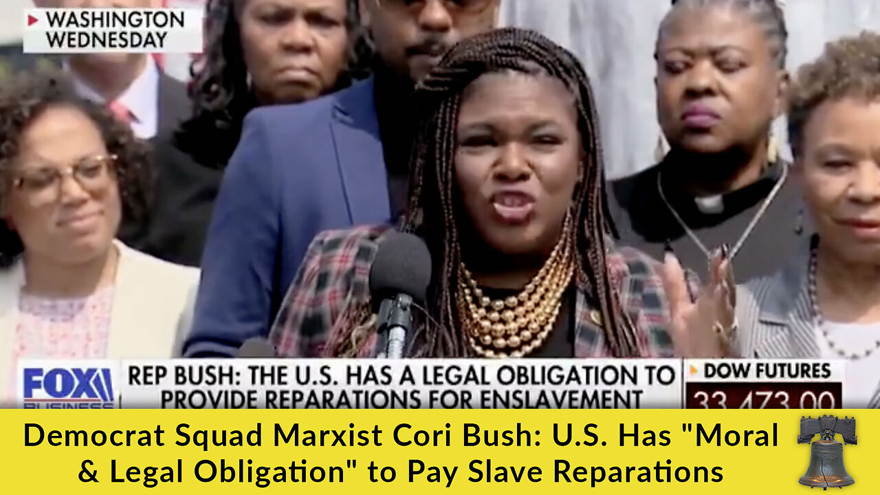 Democrat Squad Marxist Cori Bush: U.S. Has "Moral & Legal Obligation" to Pay Slave Reparations