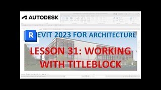 REVIT 2023 ARCHITECTURE: LESSON 31 - WORKING WITH TITLEBLOCK