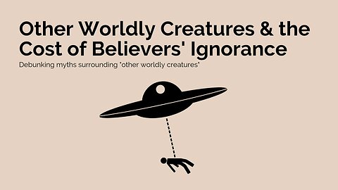 PART II: CREATURES & THE COST OF BELIEVERS' IGNORANCE